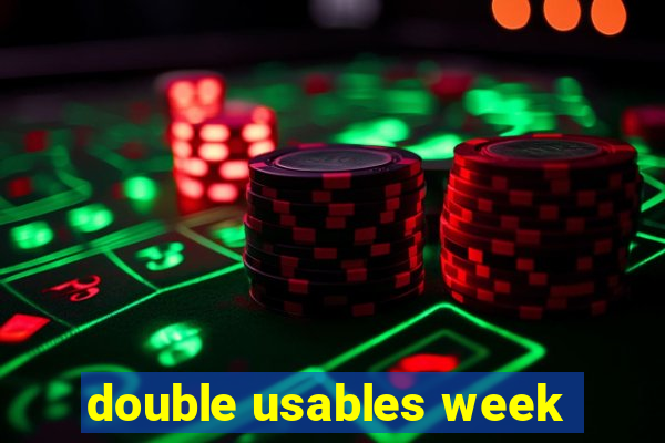 double usables week